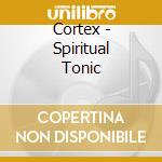 Cortex - Spiritual Tonic cd musicale di Cortex