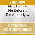 Minuit - Find Me Before I Die A Lonely Death Dot Com cd musicale di Minuit