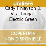 Cady Finlayson & Vita Tanga - Electric Green cd