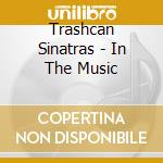 Trashcan Sinatras - In The Music