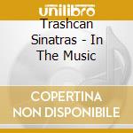 Trashcan Sinatras - In The Music cd