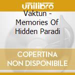 Vaktun - Memories Of Hidden Paradi cd musicale di Vaktun