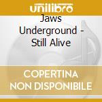Jaws Underground - Still Alive cd