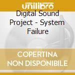 Digital Sound Project - System Failure cd musicale di Digital Sound Project