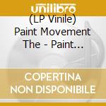 (LP Vinile) Paint Movement The - Paint Movementthe (7'Vyl) vinile