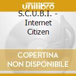 S.C.U.B.I. - Internet Citizen cd