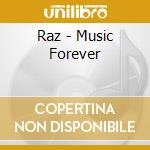 Raz - Music Forever cd musicale di Raz