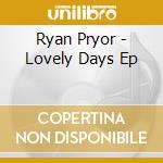 Ryan Pryor - Lovely Days Ep cd