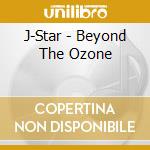 J-Star - Beyond The Ozone cd