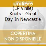 (LP Vinile) Knats - Great Day In Newcastle vinile