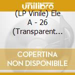 (LP Vinile) Ele A - 26 (Transparent Baby Blue Vinyl) vinile