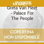 Greta Van Fleet - Palace For The People cd