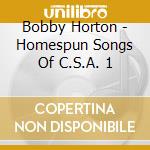 Bobby Horton - Homespun Songs Of C.S.A. 1 cd