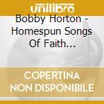 Bobby Horton - Homespun Songs Of Faith 1861-1865 Volume 2 cd musicale di Bobby Horton