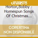 Horton,Bobby - Homespun Songs Of Christmas Season cd musicale di Horton,Bobby
