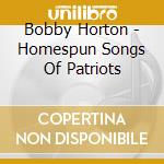 Bobby Horton - Homespun Songs Of Patriots cd