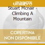 Stuart Mcnair - Climbing A Mountain cd musicale di Stuart Mcnair