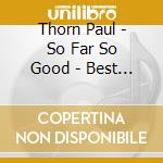 Thorn Paul - So Far So Good - Best Of The Paul Thorn Band (2 Cd) cd musicale di Thorn Paul