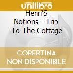 Henri'S Notions - Trip To The Cottage cd