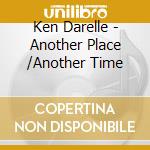 Ken Darelle - Another Place /Another Time cd
