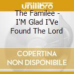 The Familee - I'M Glad I'Ve Found The Lord cd