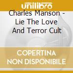 Charles Manson - Lie The Love And Terror Cult cd musicale di Charles Manson