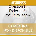 Question In Dialect - As You May Know cd