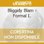 Bliggidy Blam - Formal I. cd musicale di Bliggidy Blam