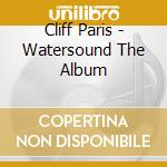 Cliff Paris - Watersound The Album cd
