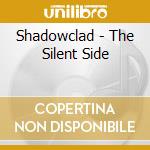 Shadowclad - The Silent Side cd musicale di Shadowclad