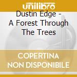 Dustin Edge - A Forest Through The Trees cd