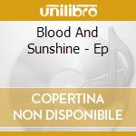 Blood And Sunshine - Ep cd musicale di Blood And Sunshine