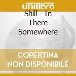 Shill - In There Somewhere cd