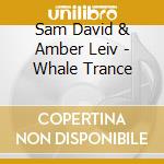 Sam David & Amber Leiv - Whale Trance cd