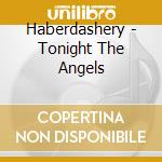Haberdashery - Tonight The Angels cd
