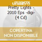 Pretty Lights - 2010 Eps -digi- (4 Cd) cd musicale di Pretty Lights
