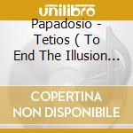 Papadosio - Tetios ( To End The Illusion Of Separation ) cd musicale di Papadosio