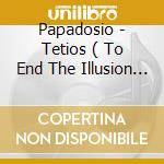 Papadosio - Tetios ( To End The Illusion Of Separation ) cd