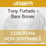 Tony Furtado - Bare Bones cd