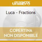 Luca - Fractions cd musicale di Luca
