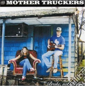 Mother Truckers (The) - Broke Not Broken cd musicale di Mother Truckers (The)