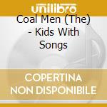 Coal Men (The) - Kids With Songs cd musicale di Coal Men (The)