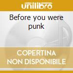 Before you were punk cd musicale di Subs Uk