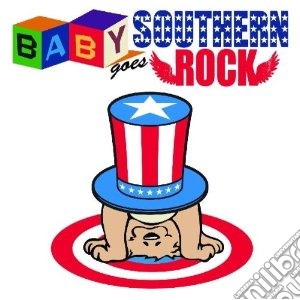 Baby goes southern roc cd musicale di Artisti Vari