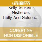 Kelly Jensen - Mistletoe, Holly And Golden Bells cd