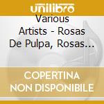 Various Artists - Rosas De Pulpa, Rosas De Cal -- The Music Of Valdo Sciammarella cd