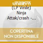 (LP Vinile) Ninja Attak/crash - Split (7') vinile