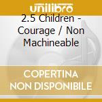 2.5 Children - Courage / Non Machineable cd