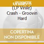 (LP Vinile) Crash - Groovin Hard vinile