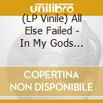 (LP Vinile) All Else Failed - In My Gods Eye vinile